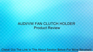 AUDI/VW FAN CLUTCH HOLDER Review