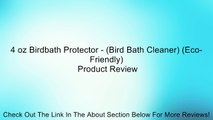 4 oz Birdbath Protector - (Bird Bath Cleaner) (Eco-Friendly) Review