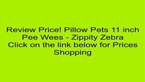 Pillow Pets 11 inch Pee Wees - Zippity Zebra Review