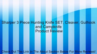 Sharper 3 Piece Hunting Knife SET, Cleaver, Guthook and Campknife Review