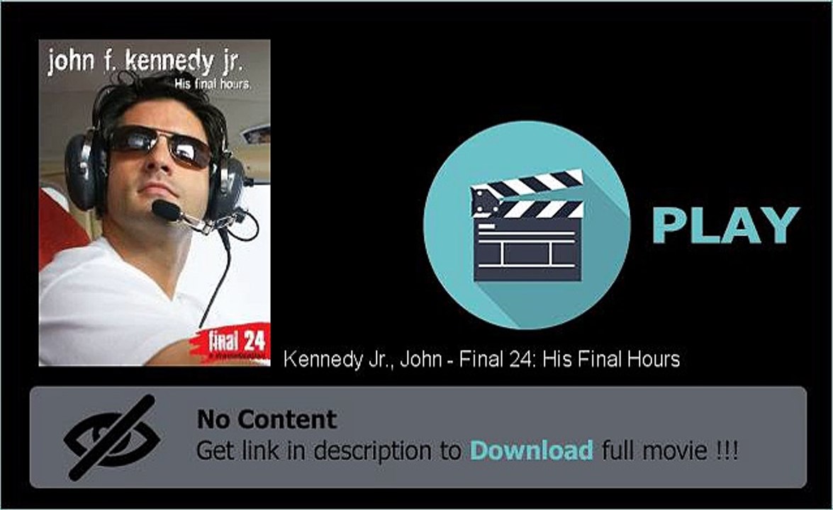 Download Kennedy Jr., John - Final 24: His Final Hours Movie In DVDRip HDRip Full
