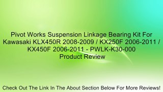 Pivot Works Suspension Linkage Bearing Kit For Kawasaki KLX450R 2008-2009 / KX250F 2006-2011 / KX450F 2006-2011 - PWLK-K30-000 Review