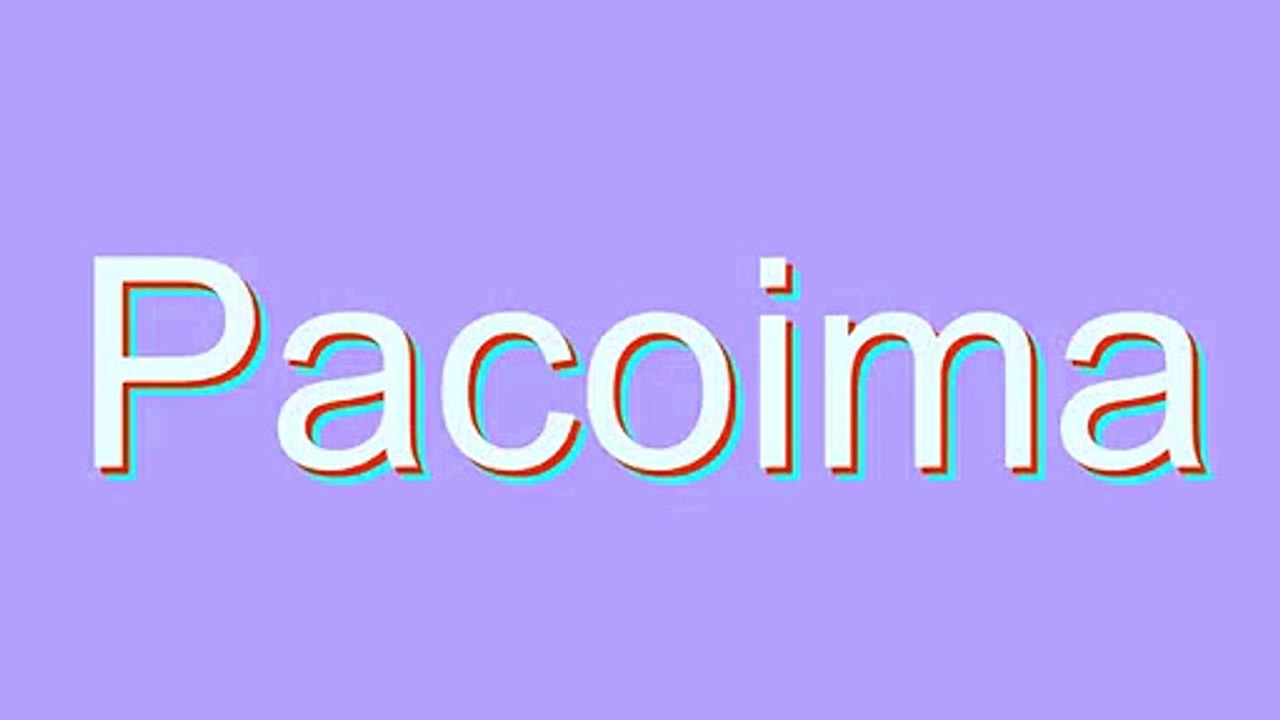 How to Pronounce Pacoima