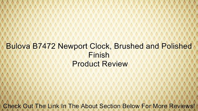 Bulova B7472 Newport Clock, Brushed and Polished Finish Review