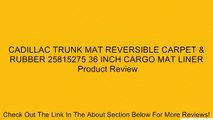 CADILLAC TRUNK MAT REVERSIBLE CARPET & RUBBER 25815275 36 INCH CARGO MAT LINER Review