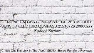 GENUINE GM GPS COMPASS RECEIVER MODULE SENSOR ELECTRIC COMPASS 25916726 20860277 Review