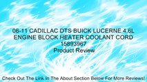 06-11 CADILLAC DTS BUICK LUCERNE 4.6L ENGINE BLOCK HEATER COOLANT CORD 15893967 Review