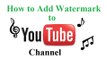 How to Add Watermark to Youtube Channel