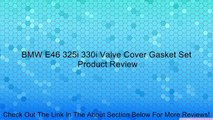 BMW E46 325i 330i Valve Cover Gasket Set Review