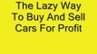 The Lazy Way To Buy And Sell Cars For Profit