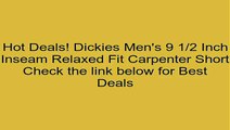 Dickies Men's 9 1/2 Inch Inseam Relaxed Fit Carpenter Short Review