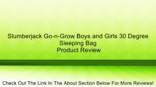 Slumberjack Go-n-Grow Boys and Girls 30 Degree Sleeping Bag Review
