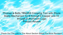 Thomas & Betts TBM45S Crimping Tool with Shure Stake Mechanism for 8 through 2 Copper and 10 through 6 Aluminum Lugs Review