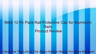 MAX 12 Pc Pack Rail Protective Cap for Aluminum Rails Review