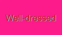 How to Pronounce Well-dressed