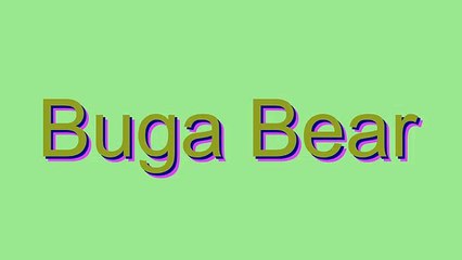 How to Pronounce Buga Bear
