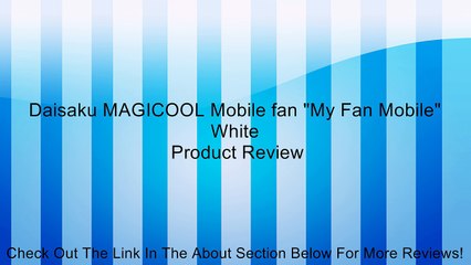 Daisaku MAGICOOL Mobile fan "My Fan Mobile" White Review