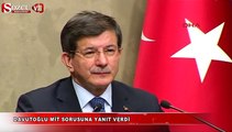 Davutoğlu MİT sorusuna yanıt verdi