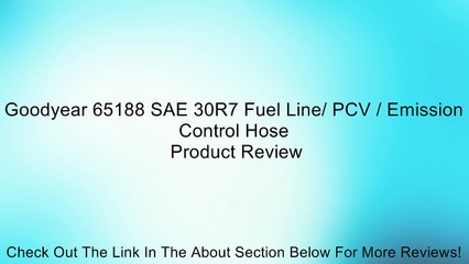 Goodyear 65188 SAE 30R7 Fuel Line/ PCV / Emission Control Hose Review