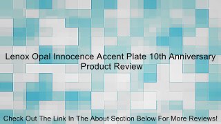 Lenox Opal Innocence Accent Plate 10th Anniversary Review