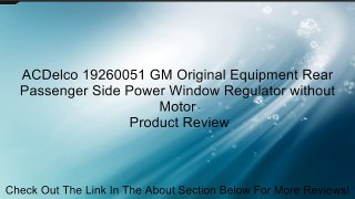 ACDelco 19260051 GM Original Equipment Rear Passenger Side Power Window Regulator without Motor Review