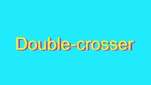 How to Pronounce Double-crosser