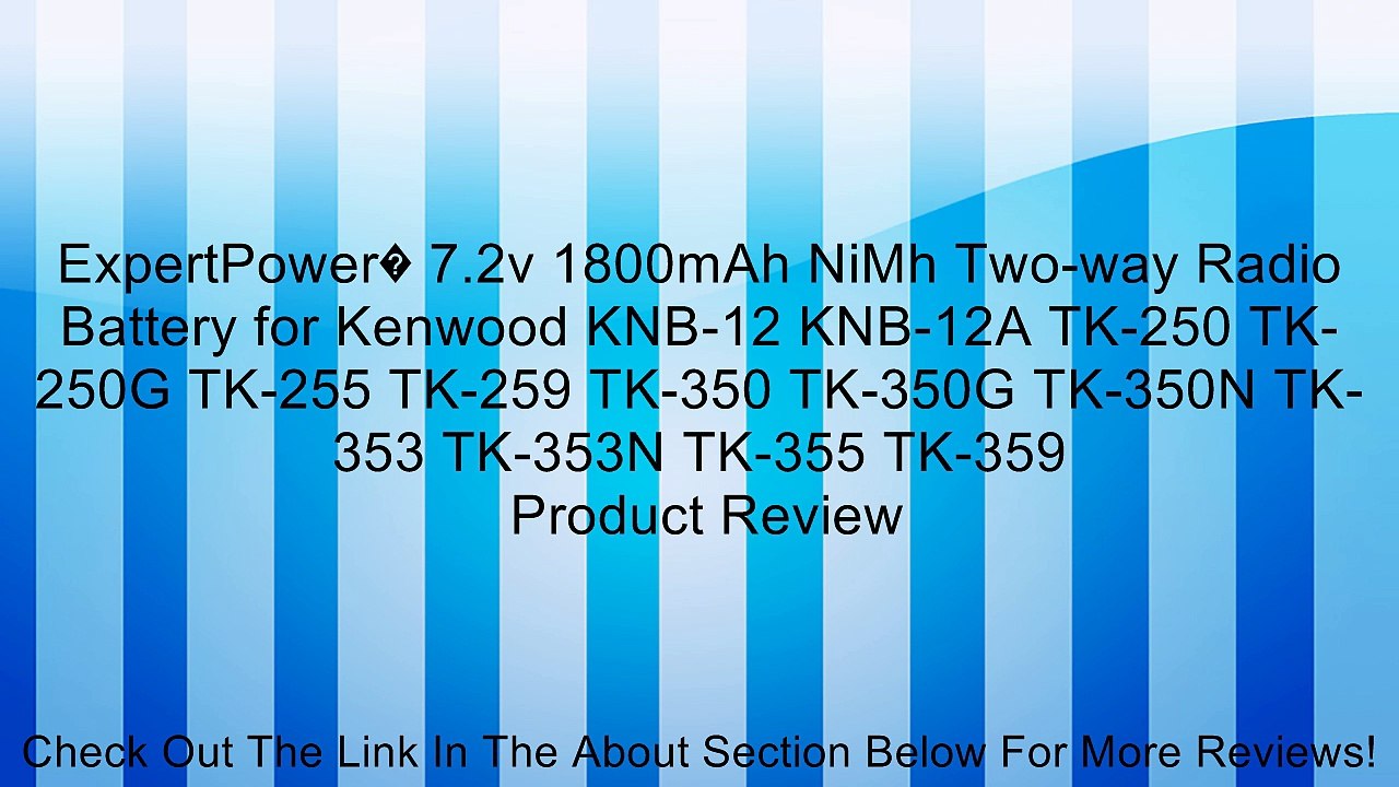 ExpertPower� 7.2v 1800mAh NiMh Two-way Radio Battery for Kenwood KNB-12 KNB-12A TK-250 TK-250G TK-255 TK-259 TK-350 TK-350G TK-350N TK-353 TK-353N TK-355 TK-359 Review