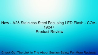 New - A25 Stainless Steel Focusing LED Flash - COA-19247 Review