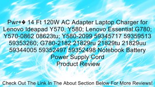 Pwr+� 14 Ft 120W AC Adapter Laptop Charger for Lenovo Ideapad Y570, Y580; Lenovo Essential G780; Y570-0862 08623tu; Y580-2099 59345717 59359513 59353260; G780-2182 21829ru 21829tu 21829uu 59344005 59352497 59352498 Notebook Battery Power Supply Cord Revie