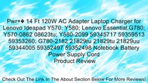 Pwr � 14 Ft 120W AC Adapter Laptop Charger for Lenovo Ideapad Y570, Y580; Lenovo Essential G780; Y570-0862 08623tu; Y580-2099 59345717 59359513 59353260; G780-2182 21829ru 21829tu 21829uu 59344005 59352497 59352498 Notebook Battery Power Supply Cord Revie