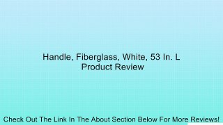 Handle, Fiberglass, White, 53 In. L Review