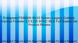 Evergreen FS99009 99-03 Subaru Legacy Outback Impreza Forester 2.5 EJ25 SOHC MLS Full Gasket Set Review