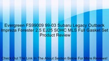 Evergreen FS99009 99-03 Subaru Legacy Outback Impreza Forester 2.5 EJ25 SOHC MLS Full Gasket Set Review