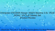 Evergreen FS33009 Nissan 300ZX Maxima 3.0L VG30 SOHC 12V Full Gasket Set Review
