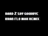 hard to say goodbye to yesterday khan flo mah remix