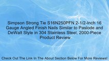 Simpson Strong Tie S16N250PFN 2-1/2-Inch 16 Gauge Angled Finish Nails Similar to Paslode and DeWalt Style in 304 Stainless Steel, 2000-Piece Review