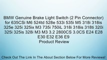 BMW Genuine Brake Light Switch (2 Pin Connector) for 635CSi M6 524td 528e 533i 535i M5 318i 318is 325e 325i 325ix M3 735i 750iL 318i 318is 318ti 320i 325i 325is 328i M3 M3 3.2 2800CS 3.0CS E24 E28 E30 E32 E36 E9 Review