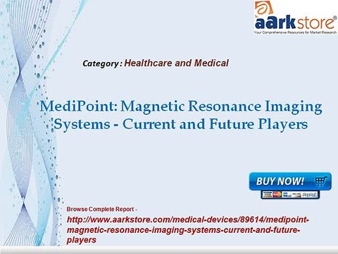 Aarkstore -MediPoint Magnetic Resonance Imaging Systems - Current and Future Players