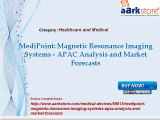 Aarkstore -MediPoint Magnetic Resonance Imaging Systems - APAC Analysis and Market Forecasts