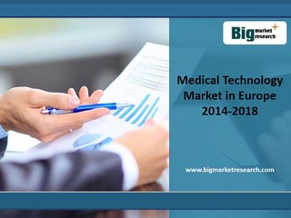 Medical Technology Market Opportunities,Size in Europe 2014-2018