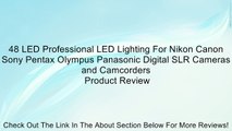 48 LED Professional LED Lighting For Nikon Canon Sony Pentax Olympus Panasonic Digital SLR Cameras and Camcorders Review