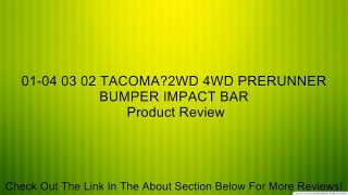 01-04 03 02 TACOMA?2WD 4WD PRERUNNER BUMPER IMPACT BAR Review