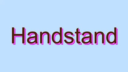 How to Pronounce Handstand