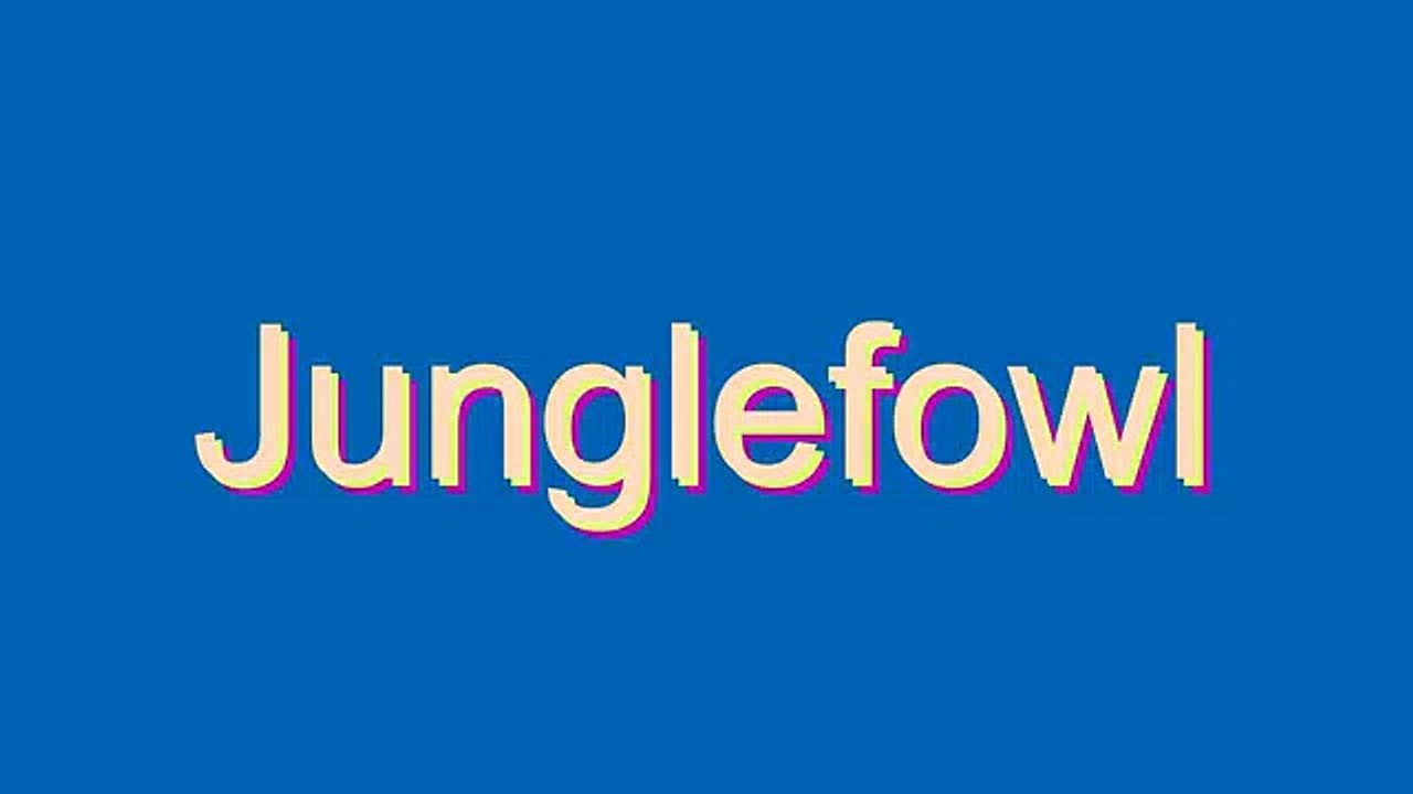 How to Pronounce Junglefowl