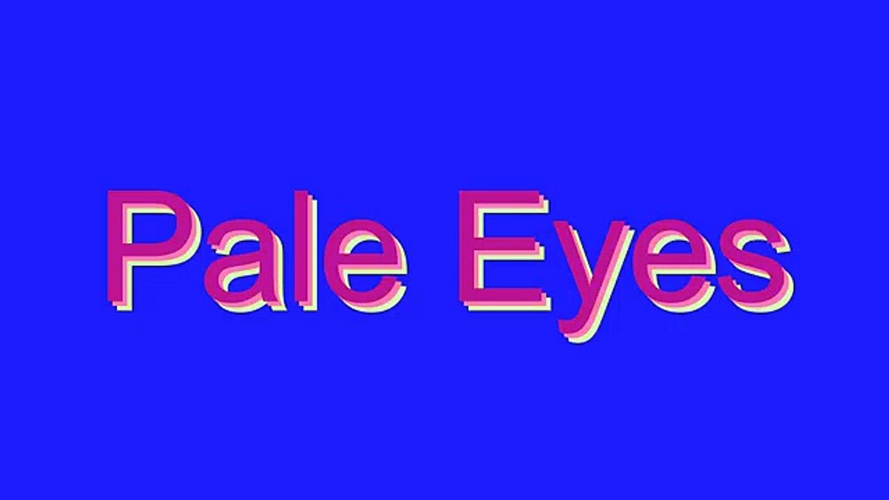 How to Pronounce Pale Eyes