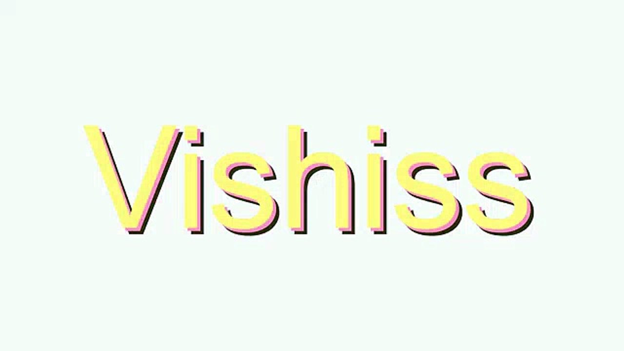 How to Pronounce Vishiss