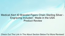 Medical Alert ID Bracelet Figaro Chain Sterling Silver - Engraving Included - Made in the USA Review
