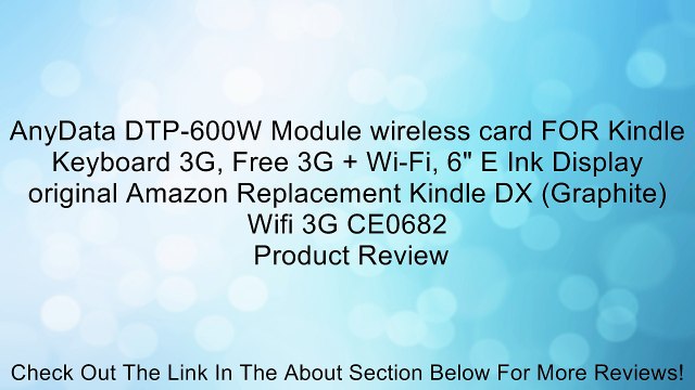 AnyData DTP-600W Module wireless card FOR Kindle Keyboard 3G, Free 3G + Wi-Fi, 6 E Ink Display original Amazon Replacement Kindle DX (Graphite) Wifi 3G CE0682 Review