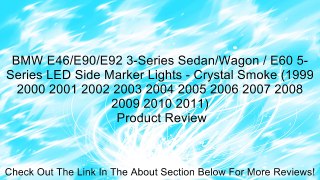 BMW E46/E90/E92 3-Series Sedan/Wagon / E60 5-Series LED Side Marker Lights - Crystal Smoke (1999 2000 2001 2002 2003 2004 2005 2006 2007 2008 2009 2010 2011) Review