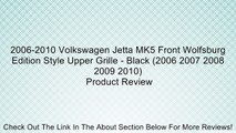 2006-2010 Volkswagen Jetta MK5 Front Wolfsburg Edition Style Upper Grille - Black (2006 2007 2008 2009 2010) Review